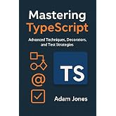 Mastering TypeScript: Advanced Techniques, Decorators, and Test Strategies