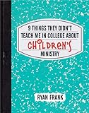 9 Things They Didn't Teach Me in College About Children's Ministry by 