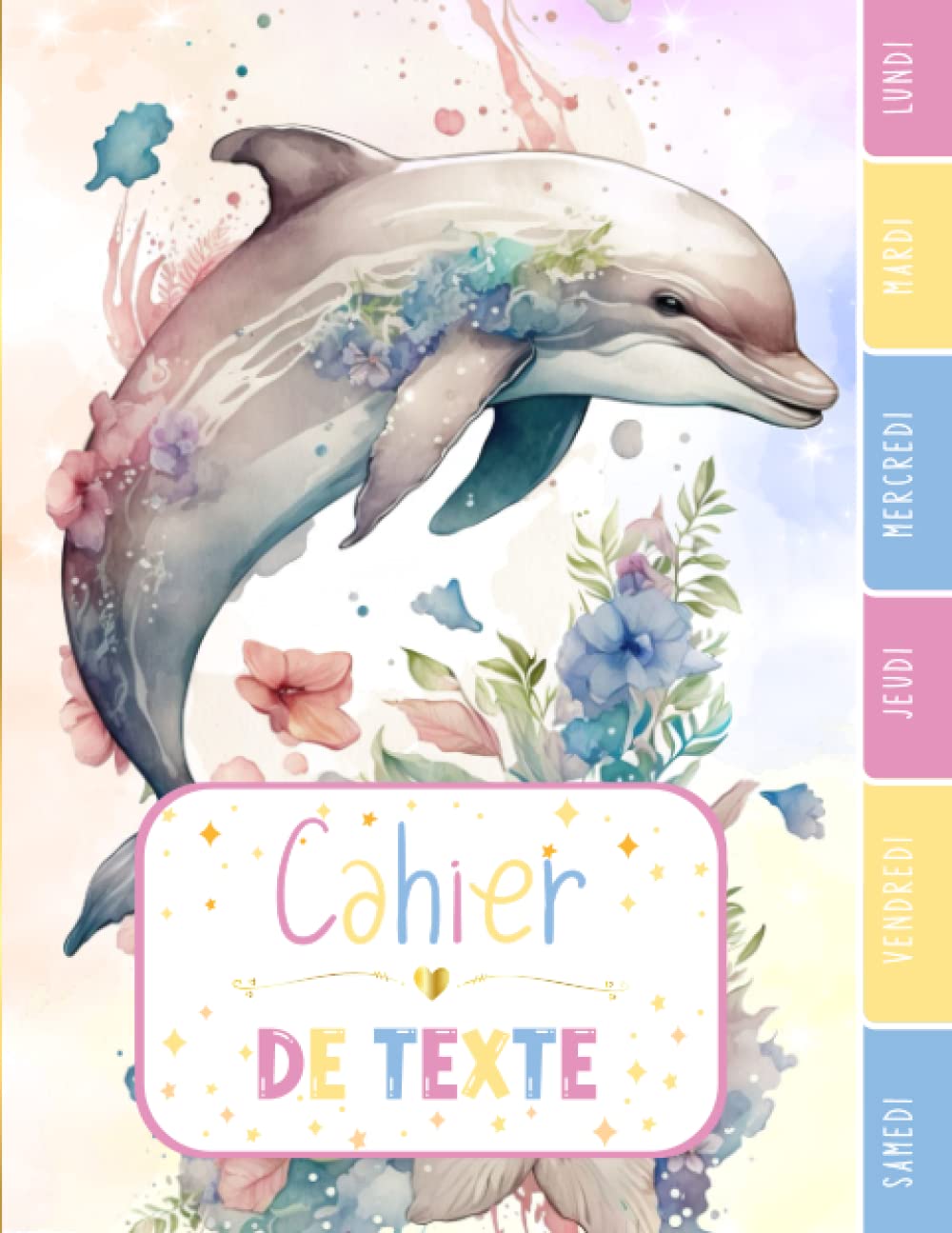 CAHIER DE TEXTE: Dauphin animal océan mer magique nature aquarelle zen avec coloriages pour écoliers fille garçon en primaire cp ce1 ce2 cm1 cm2 collège.
