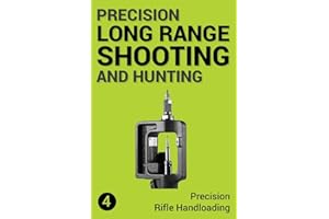 Precision Long Range Shooting And Hunting: Precision Rifle Handloading (Reloading)