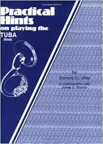 Amazon Com Practical Hints On Playing The Tuba 9780769224138 Little Donald C Books
