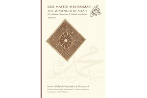 Our Master Muhammad ﷺ the Messenger of Allah. His Sublime Character & Exalted Attributes. Volume 2.