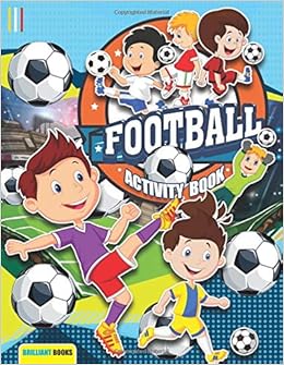 Football Activity Book A Fun Football Activity Book For Kids Ages 4 8 Years Old Full Colour Interior Colouring Pages Word Searches Picture Puzzles And Much More Amazon Co Uk Books Brilliant Books amazon co uk
