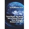 Terra Firma: The Earth Not a Planet, Proved from Scripture, Reason, and Fact