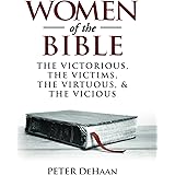 Women of the Bible: The Victorious, the Victims, the Virtuous, and the Vicious (Bible Character Sketches Series)