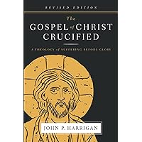 The Gospel of Christ Crucified: A Theology of Suffering before Glory