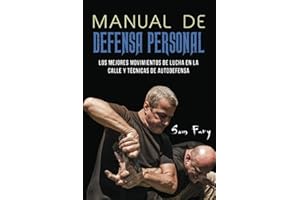 Manual de Defensa Personal: Los Mejores Movimientos De Lucha En La Calle Y Técnicas De Autodefensa (Spanish Edition)