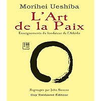 L'art de la paix : Enseignements du fondateur de l'Aïkido (French Edition) book cover L'art de la paix : Enseignements du fondateur de l'Aïkido (French Edition) book cover