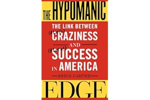 The Hypomanic Edge: The Link Between (A Little) Craziness and (A Lot of) Success in America
