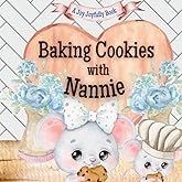 Baking Cookies with Nannie!: A charming rhyming book about baking with your grandchild! Cookie recipe included! I love Nannie! Nannie Loves me! Nannie Loves you!