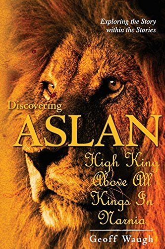 Discovering Aslan: High King above all Kings in Narnia (Gift Edition): The Lion of Judah - a devotional commentary on The Chronicles of Narnia by C. S. Lewis
