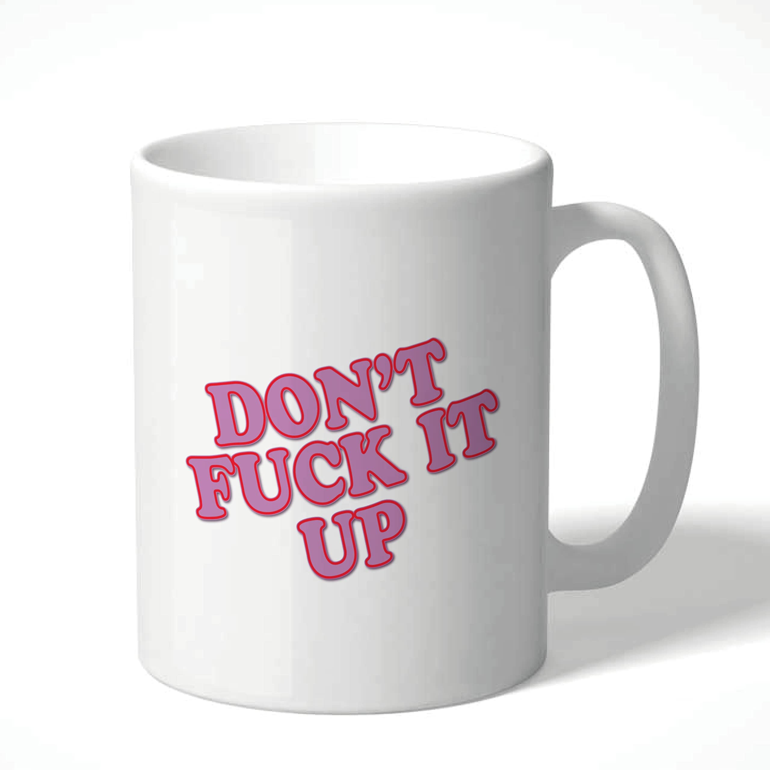 Cheeky Chops Mug Don't Fuck it up Birthday Gift for Him Her Mug Joke Humour CMUG43