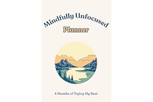 4-Month Daily, Weekly & Monthly Organizer – Mindfully Unfocused: Undated. ADHD-Friendly. Built for Real-Life Chaos.