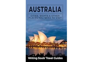 Australia: Cities, Sights & Other Places You Need To Visit (Australia,Sydney,Melbourne,Brisbane,Perth,Adelaide,Canberra)
