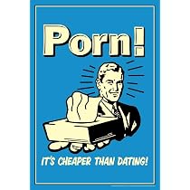 Amazon.com: Porn! Its Cheaper Than Dating! Retro Humor Cool Wall ...