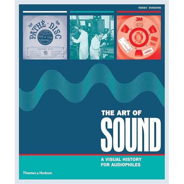 The Art of Sound: A Visual History for Audiophiles: Burrows, Terry