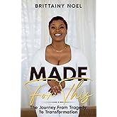 Made For This: The Journey From Tragedy To Transformation