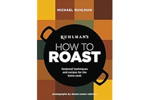 Ruhlman's How to Roast: Foolproof Techniques and Recipes for the Home Cook (Ruhlman's How to..., 1)