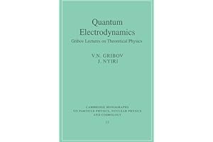 Quantum Electrodynamics: Gribov Lectures on Theoretical Physics (Cambridge Monographs on Particle Physics, Nuclear Physics and Cosmology) (Cambridge ... Physics and Cosmology, Series Number 13)