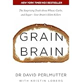 Grain Brain: The Surprising Truth about Wheat, Carbs, and Sugar - Your Brain's Silent Killers