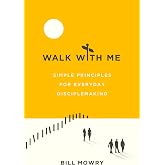 Walk with Me: Simple Principles for Everyday Disciplemaking