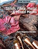 Stitch, Fibre, Metal and Mixed Media (The Textile Artist) by 