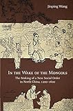 Jinping Wang, "In the Wake of the Mongols: The Making of a New Social Order in North China 1200-1600" (Harvard Asia Center, 2018)