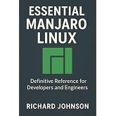Essential Manjaro Linux: Definitive Reference for Developers and Engineers