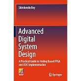 Advanced Digital System Design: A Practical Guide to Verilog Based FPGA and ASIC Implementation