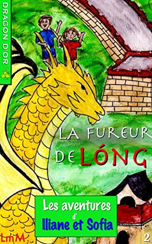 Les aventures d'Iliane et Sofia: La fureur de Lóng (French Edition) by Sam Liso