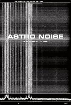 Astro Noise: A Survival Guide for Living Under Total Surveillance Astro Noise: A Survival Guide for Living Under Total Surveillance
