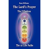 The Lord's Prayer, the Seven Chakras, the Twelve Life Paths: the prayer of Christ Consciousness as a light for the auric centers and a map through the archetypal life paths of astrology