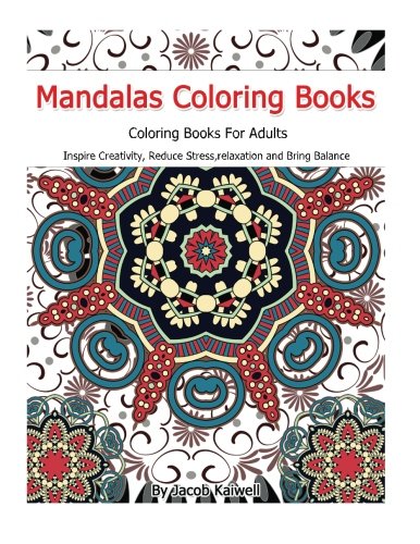 Meditation : Mandalas Coloring Books For Adults: Inspire Creativity, Reduce Stress,relaxation,Creativity,Bring Balance by Jacob Kaiwell
