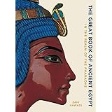 The Great Book of Ancient Egypt: In the Realm of the Pharaohs