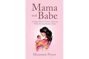 Mama and Babe: A Single Mom’s Guide To Thriving While Raising Resilient Kids