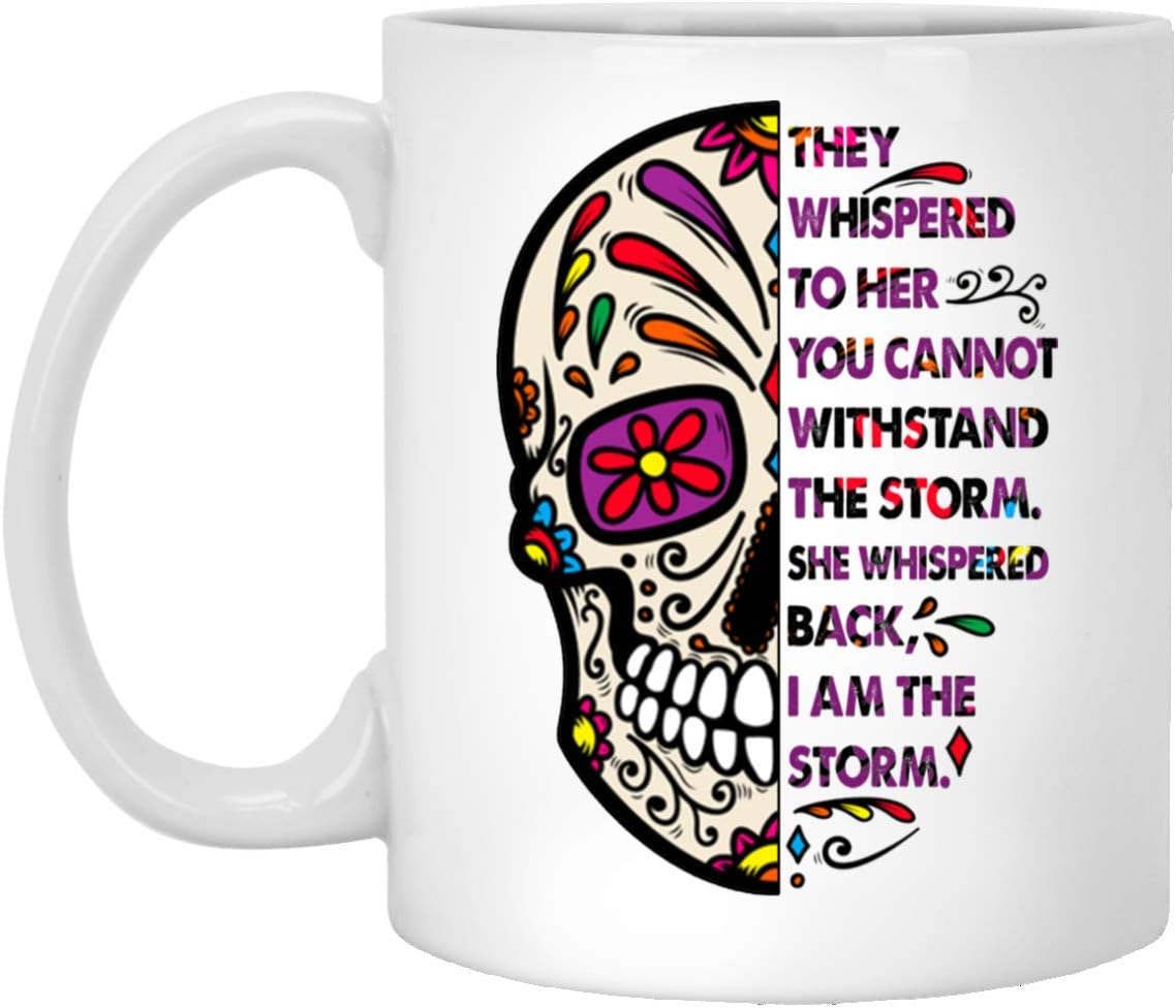 They Whispered To Her You Cannot Withstand The Storm She Whispered Back I Am The Storm Mug Gift Sugar Skull Lover
