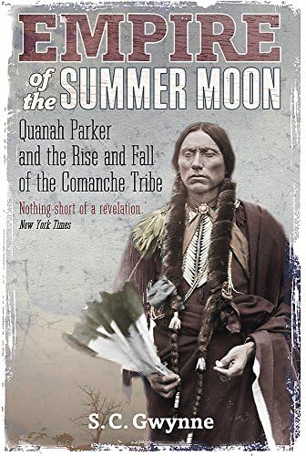 Empire Of The Summer Moon Quanah Parker And The Rise And Fall Of The Comanches The Most Powerful Indian Tribe In American History Gwynne S C Amazon Sg Books