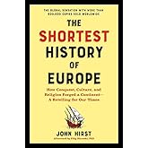 The Shortest History of Europe: How Conquest, Culture, and Religion Forged a Continent―A Retelling for Our Times (The Shortest History Series)