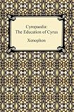 Cyropaedia: The Education of Cyrus by Xenophon
