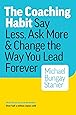 The Coaching Habit: Say Less, Ask More & Change the Way You Lead Forever