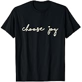 Choose Joy - Uplifting, Motivational - Choosing Joy T-Shirt