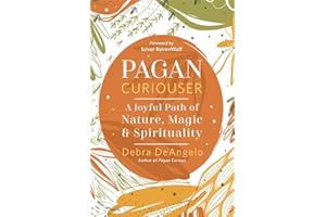 Pagan Curiouser: A Joyful Path of Nature, Magic & Spirituality