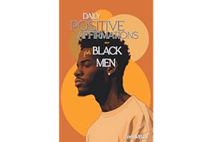 Daily Positive Affirmations for Black Men: A Year of Growth to Heal, Reclaim Your Worth & Power and Live with Purpose (Self-Love, Care & Improvement for Black Men)
