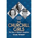 The Churchill Girls: The Story of Winston's Daughters