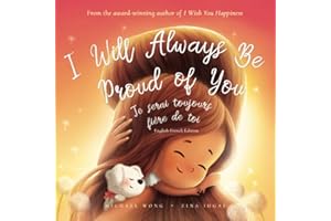 I Will Always Be Proud of You: English-French edition (Je serai toujours fière de toi: Édition anglais-français) (The Unconditional Love Series (English-French))