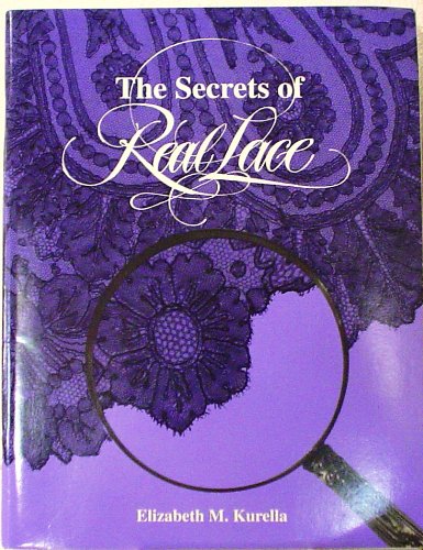 The Secrets of Real Lace: Is It Handmade or Machine by Elizabeth M. Kurella