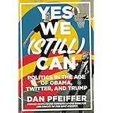 Yes We (Still) Can: Politics in the Age of Obama, Twitter, and Trump