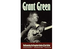 Grant Green: Rediscovering the Forgotten Genius of Jazz Guitar