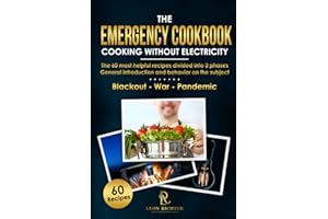 The Emergency Cookbook - Cooking Without Electricity - Blackout: The 60 Most Helpful Recipes Divided Into 3 Phases - General 