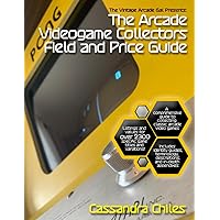 The Vintage Arcade Gal Presents: The Arcade Videogame Collectors Field and Price Guide